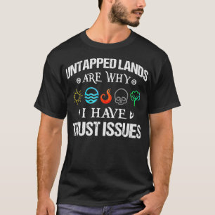 Untapped Lands Trust Issues Magic Geek Great cool T-Shirt