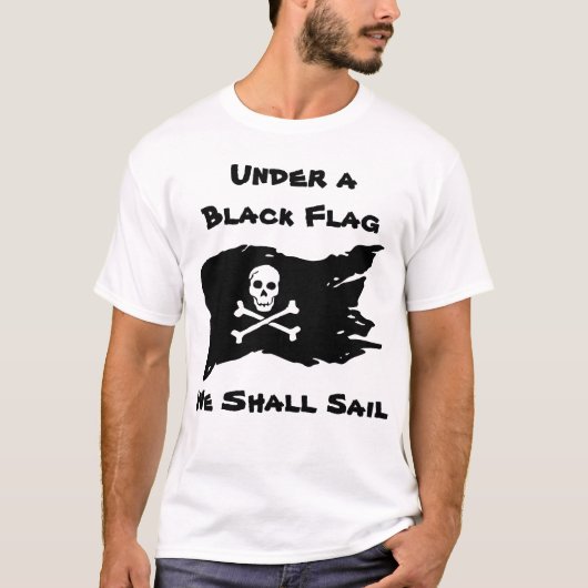 Unter einer schwarzen Flagge werden wir segeln T-Shirt (Vorderseite)
