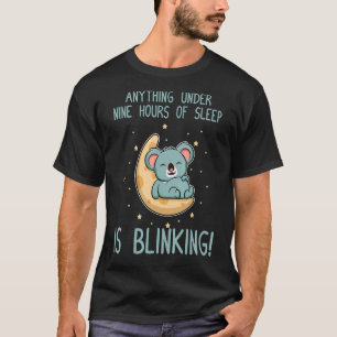 Unter neun Stunden Schlaf blinkt! Niedlich Koala T-Shirt
