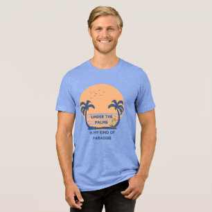 Unter Palmen ist meine Art von Paradies Tri-Blend Shirt