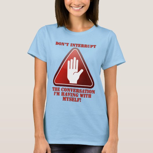 Unterbrich mich nicht! T-Shirt (Vorderseite)