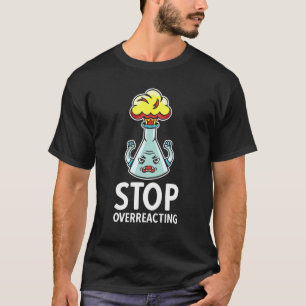 Unterlassen Sie die Überreaktion der Kernwissensch T-Shirt
