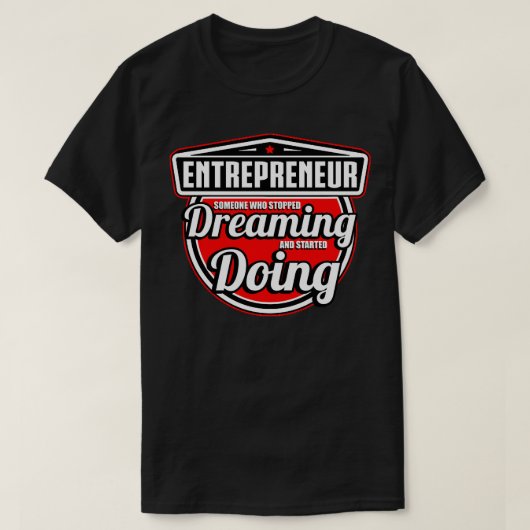 Unternehmer Jemand, der aufhörte zu träumen und zu T-Shirt (Design vorne)