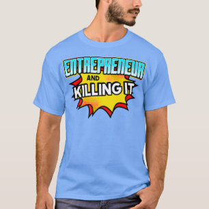 Unternehmer und Tötung T-Shirt