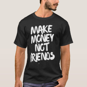 Unternehmermotivation Geld verdienen nicht Freunde T-Shirt