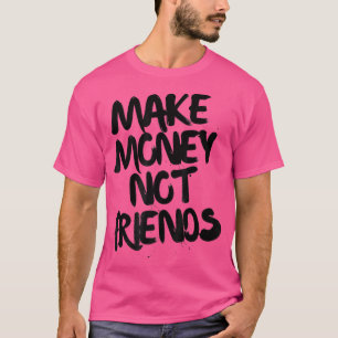 Unternehmermotivation Geld verdienen nicht Freunde T-Shirt