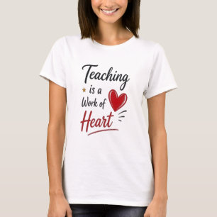 Unterrichten ist eine Herzensarbeit   T-Shirt