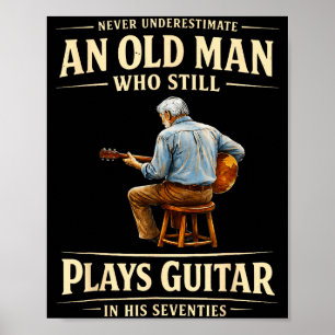 Unterschätze einen alten Mann, der Gitarre spielt Poster