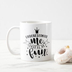 Unterschätze mich, das wird lustig kaffeetasse