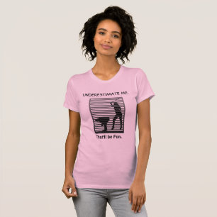 Unterschätze mich. Das wird Spaß Sassy Funny sein T-Shirt