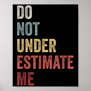 Unterschätze mich nicht Lustiges Zitat-Geschenk Poster