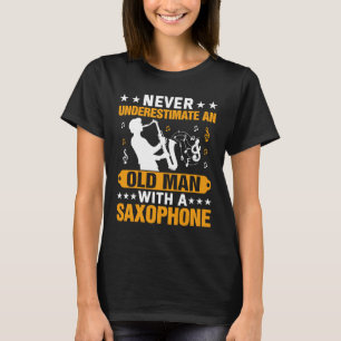 Unterschätze nie den alten Saxophonspieler Musik T-Shirt