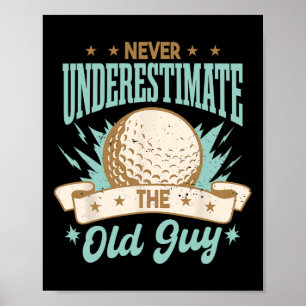 Unterschätze niemals den alten Kerl beim Golfen Go Poster