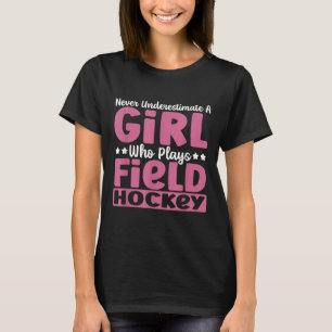 Unterschätze niemals ein Mädchen, das Feldhockey s T-Shirt