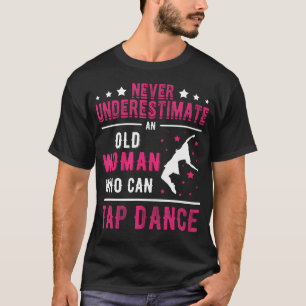 Unterschätze niemals eine ältere Frau, die Tap Dan T-Shirt
