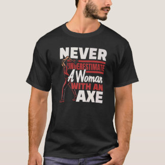 Unterschätze niemals eine Frau mit einer Ax, die e T-Shirt