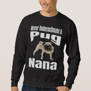 Unterschätze niemals eine Pug-Nana-Hundebesitzerin Sweatshirt