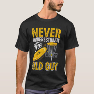 Unterschätze niemals einen alten Kerl Disc Golf Go T-Shirt