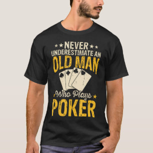 Unterschätze niemals einen alten Mann, der Poker s T-Shirt
