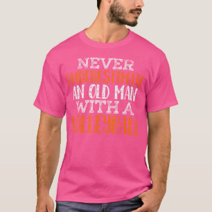 Unterschätze niemals einen alten Mann mit Volleyba T-Shirt