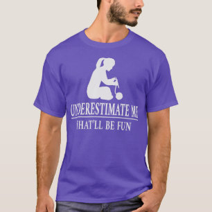 Unterschätzen, Ermächtigung der Damen3520  T-Shirt