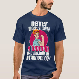 Unterschätzen Sie die weibliche Anthropologie nie T-Shirt