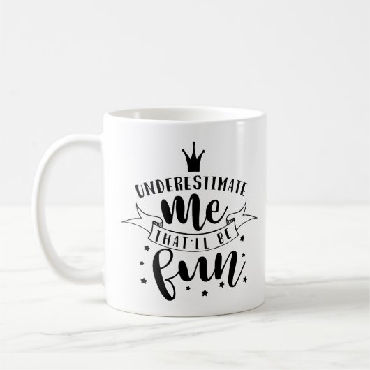 Unterschätzen Sie mich, das wird Spaß machen Kaffeetasse (Links)