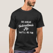 Unterschätzen Sie mich, das wird Spaß machen T-Shirt (Vorderseite)