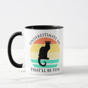 Unterschätzen Sie mich. Das wird Spaß machen Tasse