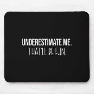 Unterschätzen Sie mich, dass es Spaß machen wird, Mousepad