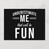 Unterschätzen Sie mich, dass es Spaß machen wird Postkarte (Vorderseite)