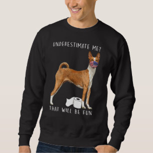 Unterschätzen Sie mich, dass es Spaß machen wird,  Sweatshirt