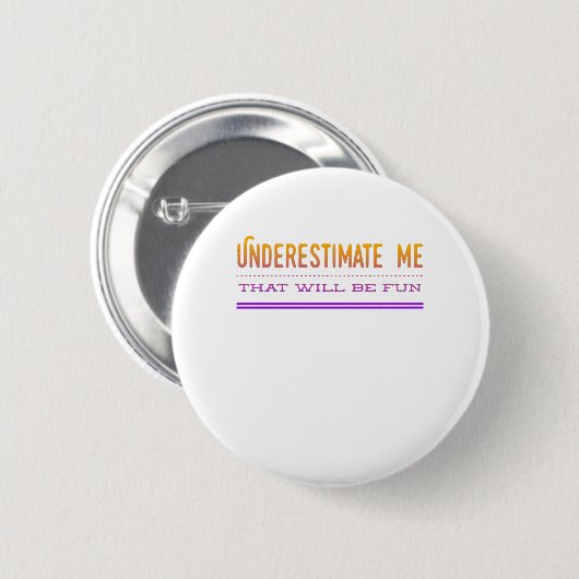 Unterschätzen Sie mich, dass Spaß machen wird Button (Vorne & Hinten)
