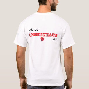 Unterschätzen Sie mich nie T-Shirt