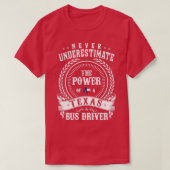 Unterschätzen Sie nie den Power eines Texas BUS DR T-Shirt (Design vorne)