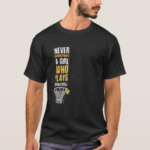 Unterschätzen Sie nie ein Mädchen, das Basketball  T-Shirt
