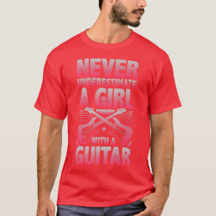Unterschätzen Sie nie ein Mädchen mit einer Gitarr T-Shirt