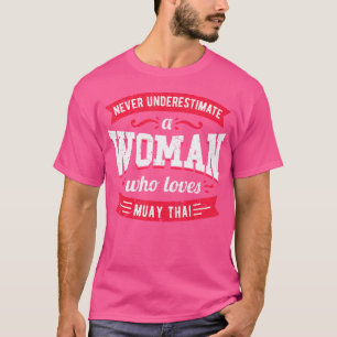 Unterschätzen Sie nie eine Frau, die Muay Thai Lie T-Shirt