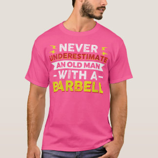 Unterschätzen Sie nie einen alten Mann mit Barbell T-Shirt