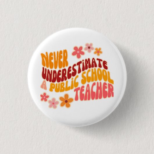 Unterschätzen Sie nie einen Lehrer an einer öffent Button (Vorderseite)