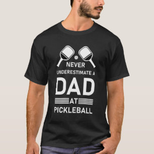 Unterschätzen Sie nie einen Vater bei Pickleball T-Shirt