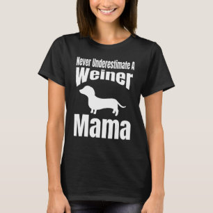 Unterschätzen Sie nie einen Weiner Mama Hund Lover T-Shirt