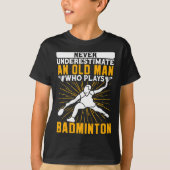 Unterschätzen Sie niemals den alten Mann Dminton S T-Shirt (Vorderseite)