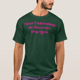 Unterschätzen Sie niemals den Power einer Drag Que T-Shirt