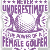 Unterschätzen Sie niemals den Power einer Golferin Aufkleber (Vorderseite)