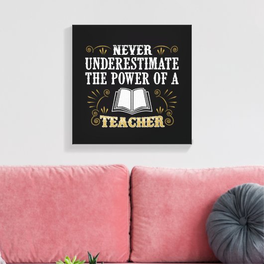 Unterschätzen Sie niemals den Power eines Lehrers Leinwanddruck (Insitu (Wohnzimmer))