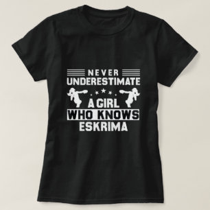 Unterschätzen Sie niemals ein Mädchen, das eskrima T-Shirt