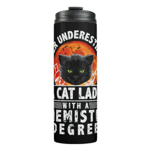 Unterschätzen Sie niemals eine Katzen-Lady mit ein Thermosbecher