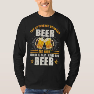 Unterschied zwischen Bier Deine Meinung, die ich B T-Shirt