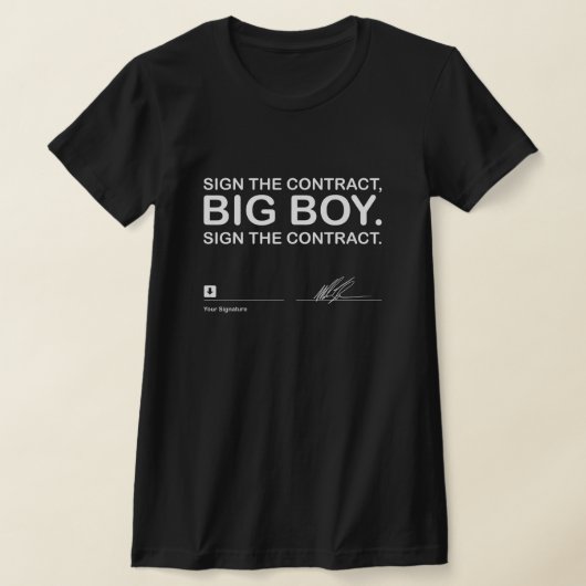 Unterschreiben Sie den Vertrag Big Boy unterzeichn T-Shirt (Ablage )